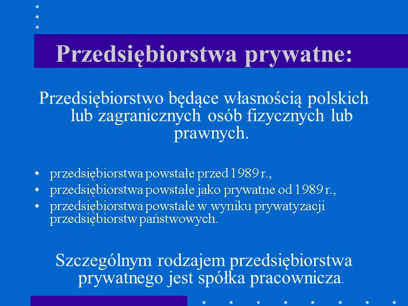 Przedsiębiorstwa prywatne: Przedsiębiorstwo będące własnością polskich lub zagranicznych osób fizycznych lub prawnych.  przedsiębiorstwa